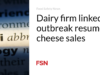 Perusahaan susu yang terkait dengan wabah ini melanjutkan penjualan keju