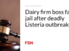 Bos perusahaan susu menghadapi hukuman penjara setelah wabah Listeria yang mematikan