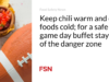 Jaga agar cabai tetap hangat dan makanan dingin tetap dingin; untuk prasmanan hari permainan yang aman, jauhi zona bahaya