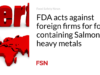 FDA bertindak melawan perusahaan asing untuk makanan yang mengandung Salmonella, logam berat