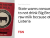 Negara memperingatkan konsumen untuk tidak meminum susu mentah Big Brook karena Listeria