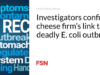 Penyelidik mengonfirmasi kaitan perusahaan keju dengan wabah E. coli yang mematikan
