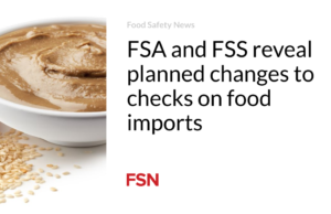 FSA dan FSS mengungkap rencana perubahan pemeriksaan impor pangan
