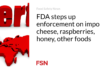 FDA meningkatkan penegakan hukum terhadap keju impor, raspberry, madu, dan makanan lainnya