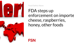 FDA meningkatkan penegakan hukum terhadap keju impor, raspberry, madu, dan makanan lainnya