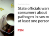 Pejabat negara memperingatkan konsumen tentang patogen dalam susu mentah; setidaknya satu orang sakit