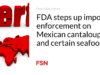 FDA meningkatkan penegakan impor melon Meksiko dan makanan laut tertentu