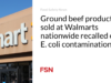 Produk daging giling yang dijual di Walmart secara nasional ditarik kembali karena kontaminasi E. coli