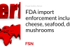 Penegakan impor FDA mencakup keju, makanan laut, jamur kering