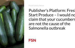 Platform Penerbit: Fresh Start Produce – Saya tidak akan mengklaim bahwa mentimun Anda bukanlah penyebab wabah Salmonella