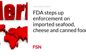 FDA meningkatkan penegakan hukum terhadap impor makanan laut, keju, dan makanan kaleng