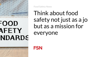 Anggaplah keamanan pangan bukan hanya sebagai pekerjaan, namun sebagai misi bagi semua orang