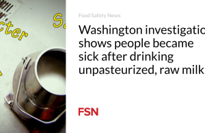 Investigasi di Washington menunjukkan orang-orang menjadi sakit setelah meminum susu mentah yang tidak dipasteurisasi