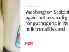 Produk susu di Negara Bagian Washington kembali menjadi sorotan karena adanya patogen dalam susu mentahnya; penarikan kembali dikeluarkan