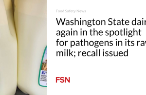 Produk susu di Negara Bagian Washington kembali menjadi sorotan karena adanya patogen dalam susu mentahnya; penarikan kembali dikeluarkan