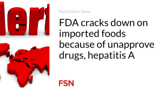 FDA menindak makanan impor karena obat yang tidak disetujui, hepatitis A