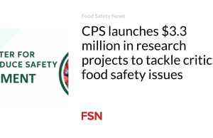 CPS meluncurkan proyek penelitian senilai $3,3 juta untuk mengatasi masalah keamanan pangan yang kritis