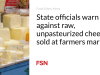 Pejabat negara memperingatkan terhadap penjualan keju mentah yang tidak dipasteurisasi di pasar petani