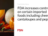 FDA meningkatkan kontrol terhadap makanan impor tertentu termasuk keju, melon, dan paprika